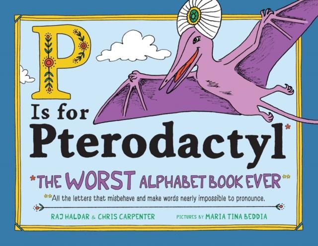 P Is for Pterodactyl : The Worst Alphabet Book Ever Popular Titles Sourcebooks, Inc