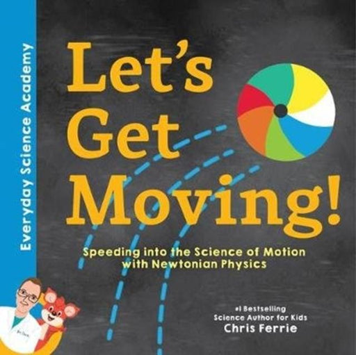 Let's Get Moving! : Speeding into the Science of Motion with Newtonian Physics Popular Titles Sourcebooks, Inc