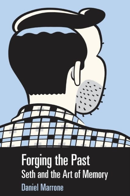Forging the Past : Seth and the Art of Memory by Daniel Marrone Extended Range University Press of Mississippi