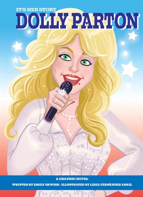 It's Her Story Dolly Parton A Graphic Novel : A Graphic Novel by Emily Skwish Extended Range Phoenix International Publications, Incorporated
