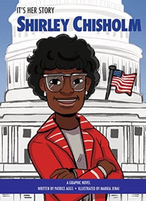 It's Her Story Shirley Chisholm : A Graphic Novel by Patrice Aggs Extended Range Phoenix International Publications, Incorporated