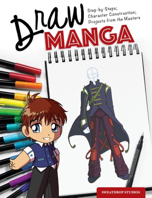 Draw Manga : Step-By-Steps, Character Construction, and Projects from the Masters by Sweatdrop Studios Extended Range IMM Lifestyle Books