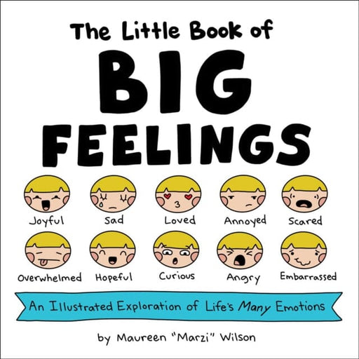 The Little Book of Big Feelings : An Illustrated Exploration of Life's Many Emotions by Maureen Marzi Wilson Extended Range Adams Media Corporation