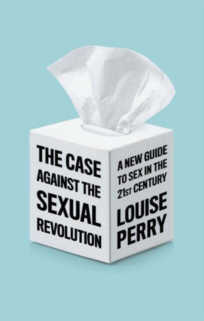 The Case Against the Sexual Revolution Extended Range John Wiley and Sons Ltd