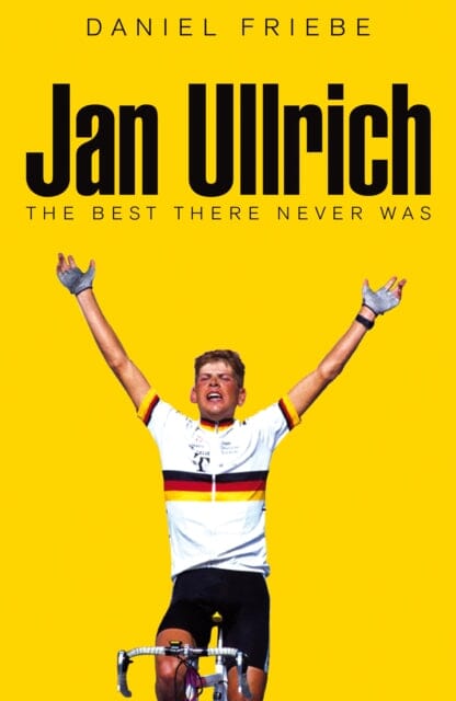 Jan Ullrich: The Best There Never Was by Daniel Friebe Extended Range Pan Macmillan