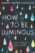 How to be Luminous Popular Titles Pan Macmillan