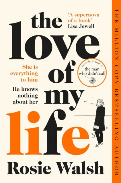 The Love of My Life : Another OMG love story from the million copy bestselling author of The Man Who Didn't Call by Rosie Walsh Extended Range Pan Macmillan
