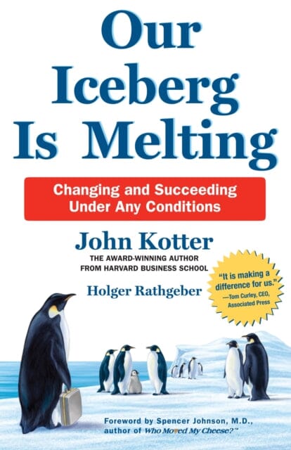 Our Iceberg is Melting: Changing and Succeeding Under Any Conditions by John Kotter Extended Range Pan Macmillan