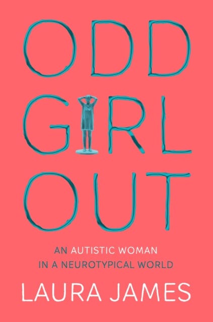 Odd Girl Out: An Autistic Woman in a Neurotypical World by Laura James Extended Range Pan Macmillan