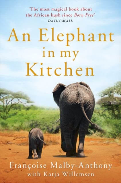An Elephant in My Kitchen: What the Herd Taught Me about Love, Courage and Survival by Francoise Malby-Anthony Extended Range Pan Macmillan