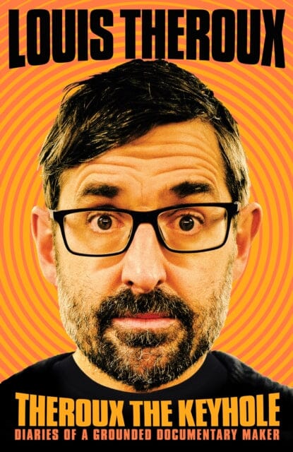 Theroux The Keyhole: Diaries of a grounded documentary maker by Louis Theroux Extended Range Pan Macmillan
