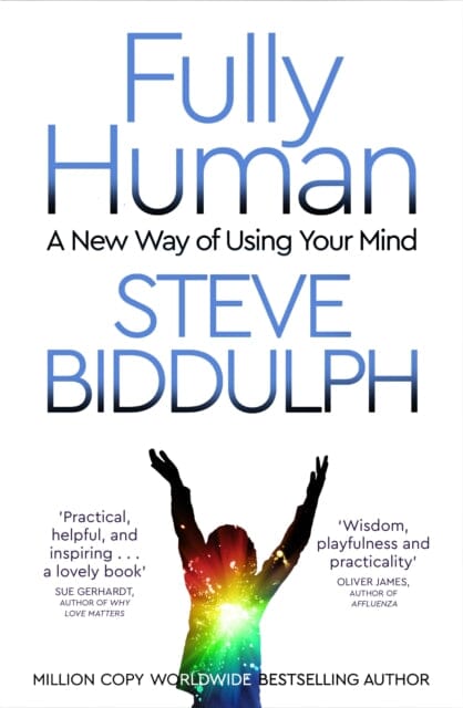 Fully Human: A New Way of Using Your Mind by Steve Biddulph Extended Range Pan Macmillan