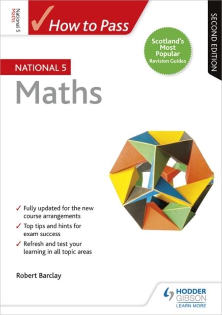 How to Pass National 5 Maths: Second Edition Popular Titles Hodder Education