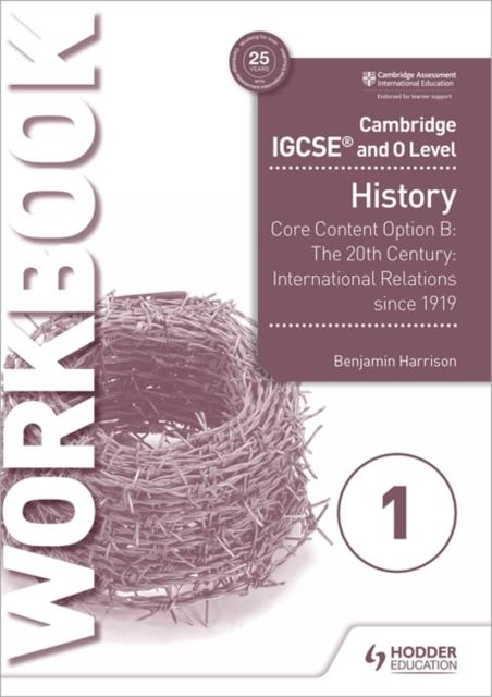 Cambridge IGCSE and O Level History Workbook 1 - Core content Option B: The 20th century: International Relations since 1919 Popular Titles Hodder Education
