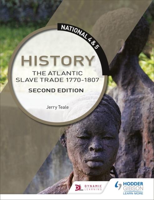 National 4 & 5 History: The Atlantic Slave Trade 1770-1807: Second Edition Popular Titles Hodder Education