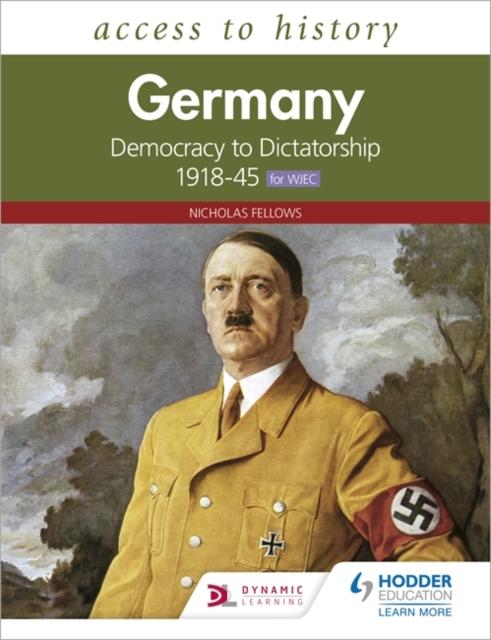 Access to History: Germany: Democracy to Dictatorship c.1918-1945 for WJEC Popular Titles Hodder Education