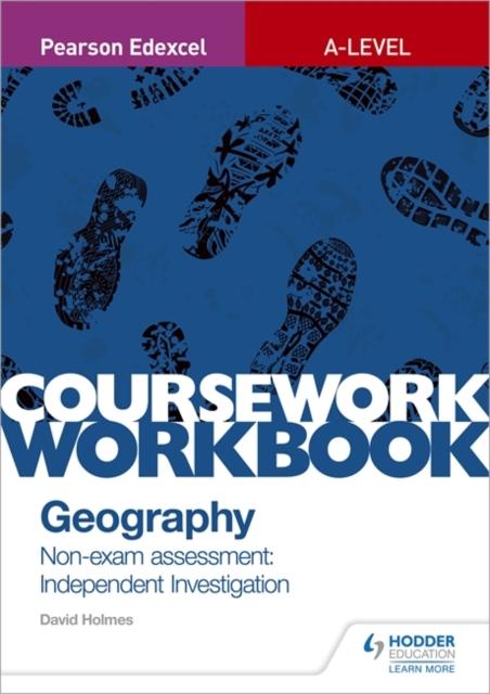 Pearson Edexcel A-level Geography Coursework Workbook: Non-exam assessment: Independent Investigation Popular Titles Hodder Education