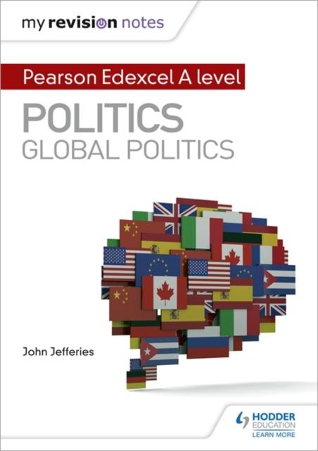 My Revision Notes: Pearson Edexcel A-level Politics: Global Politics Popular Titles Hodder Education