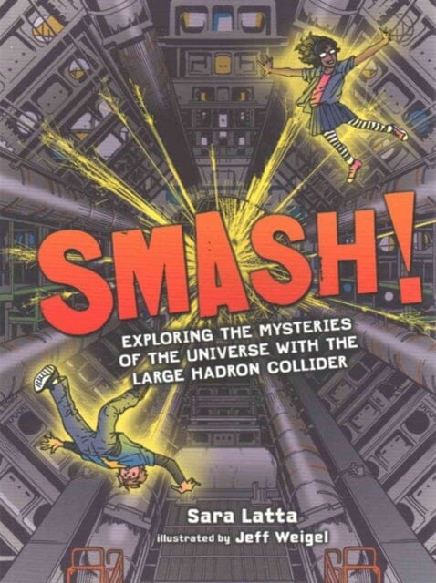 Smash! Exploring the Mysteries of the Universe with the Large Hadron Collider by Latta Sara Extended Range Lerner Publishing Group