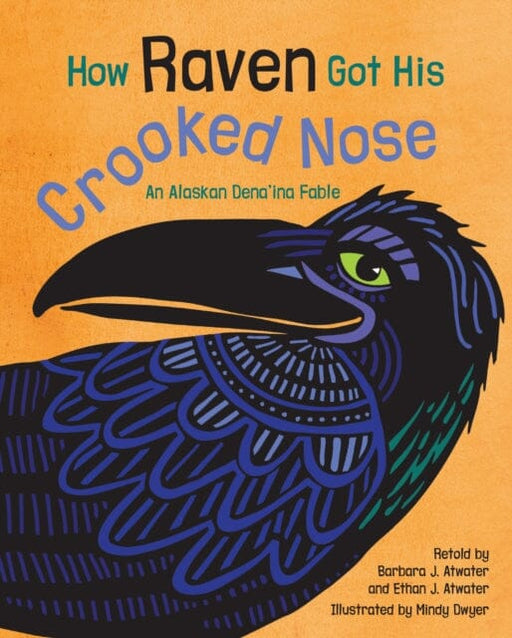 How Raven Got His Crooked Nose : An Alaskan Dena'ina Fable by Barbara J. Atwater Extended Range Graphic Arts Books