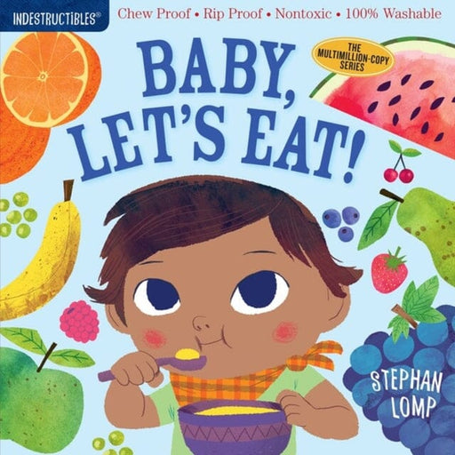 Indestructibles: Baby, Let's Eat! : Chew Proof * Rip Proof * Nontoxic * 100% Washable (Book for Babies, Newborn Books, Safe to Chew) Extended Range Workman Publishing