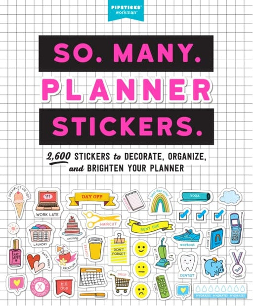 So. Many. Planner Stickers.: 2,600 Stickers to Decorate, Organize, and Brighten Your Planner by Pipsticks (R)+Workman (R) Extended Range Workman Publishing
