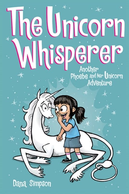 The Unicorn Whisperer : Another Phoebe and Her Unicorn Adventure by Dana Simpson Extended Range Andrews McMeel Publishing