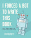 I Forced a Bot to Write This Book : A.I. Meets B.S. by Keaton Patti Extended Range Andrews McMeel Publishing