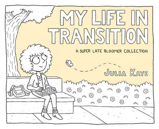 My Life in Transition : A Super Late Bloomer Collection by Julia Kaye Extended Range Andrews McMeel Publishing