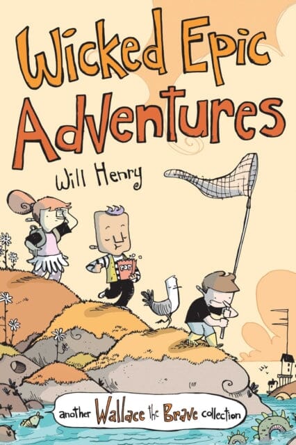 Wicked Epic Adventures : Another Wallace the Brave Collection by Will Henry Extended Range Andrews McMeel Publishing