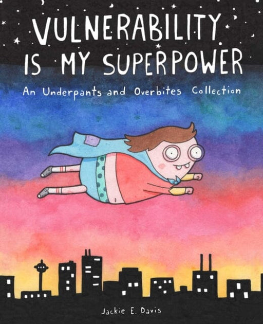 Vulnerability Is My Superpower : An Underpants and Overbites Collection by Jackie Davis Extended Range Andrews McMeel Publishing