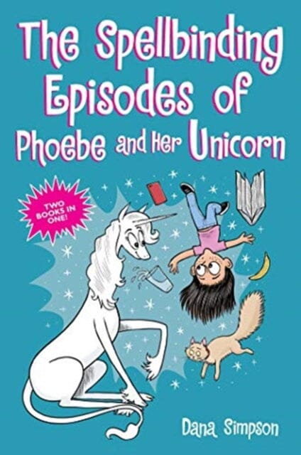 The Spellbinding Episodes of Phoebe and Her Unicorn : Two Books in One by Dana Simpson Extended Range Andrews McMeel Publishing