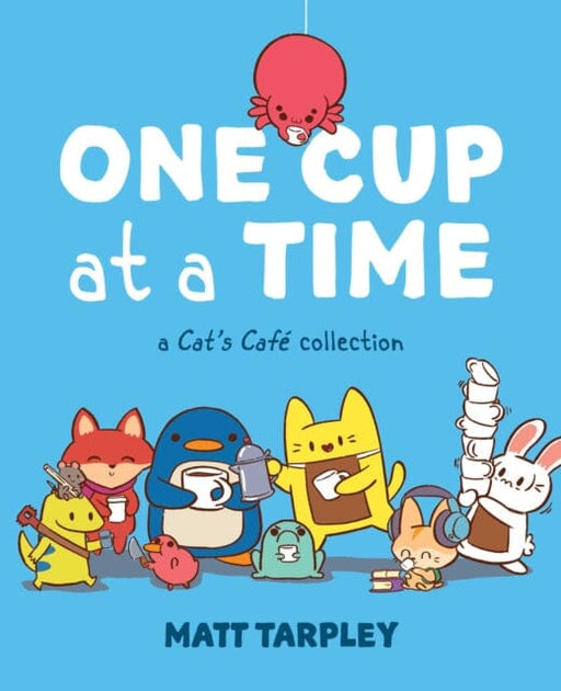 One Cup at a Time : A Cat's Cafe Collection by Matt Tarpley Extended Range Andrews McMeel Publishing