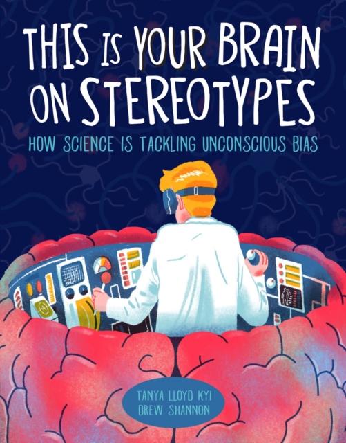 This Is Your Brain On Stereotypes : How Science is Tackling Unconscious Bias Popular Titles Kids Can Press