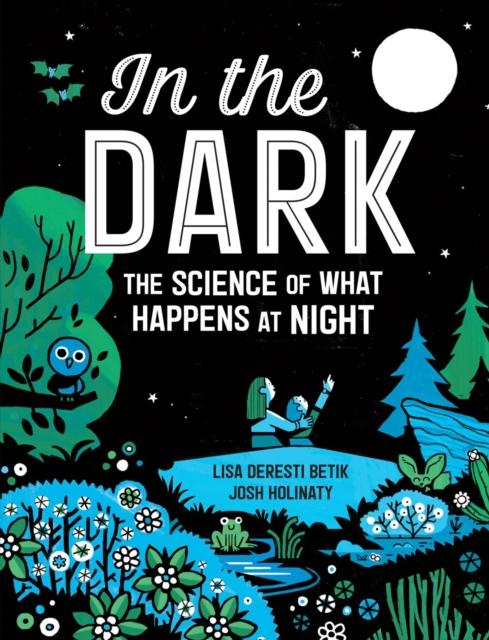 In The Dark : The Science of What Happens at Night Popular Titles Kids Can Press