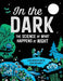 In The Dark : The Science of What Happens at Night Popular Titles Kids Can Press
