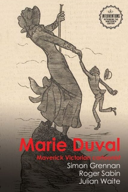 Marie Duval : Maverick Victorian Cartoonist by Simon Grennan Extended Range Manchester University Press