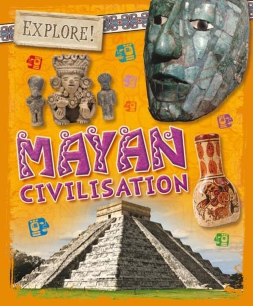 Explore!: Mayan Civilisation Popular Titles Hachette Children's Group