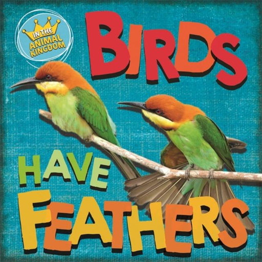 In the Animal Kingdom: Birds Have Feathers Popular Titles Hachette Children's Group