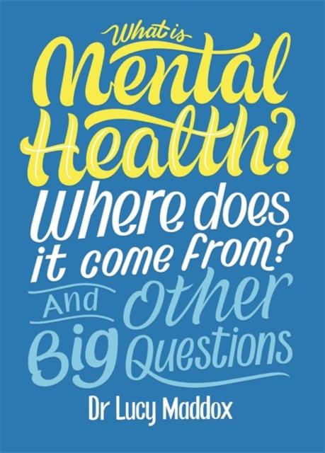 What is Mental Health? Where does it come from? And Other Big Questions Popular Titles Hachette Children's Group