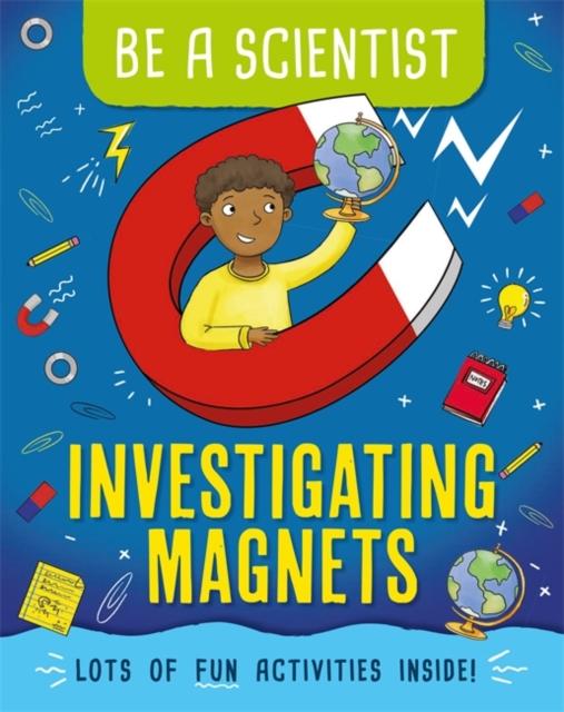 Be a Scientist: Investigating Magnets Popular Titles Hachette Children's Group