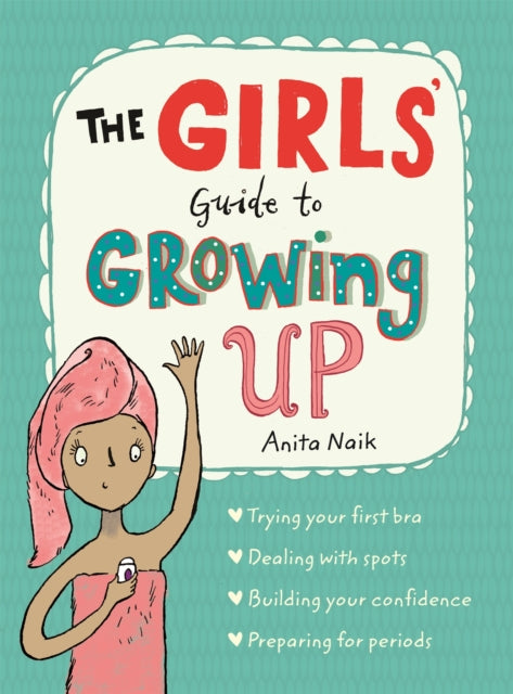 The Girls' Guide to Growing Up by Anita Naik Extended Range Hachette Children's Group