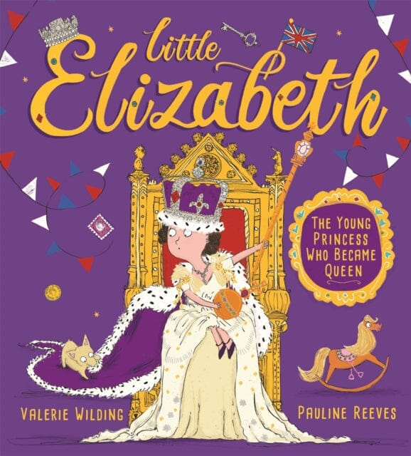 Little Elizabeth: The Young Princess Who Became Queen by Valerie Wilding Extended Range Hachette Children's Group