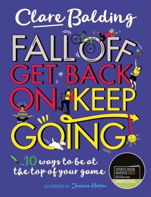 Fall Off, Get Back On, Keep Going: 10 ways to be at the top of your game! by Clare Balding Extended Range Hachette Children's Group