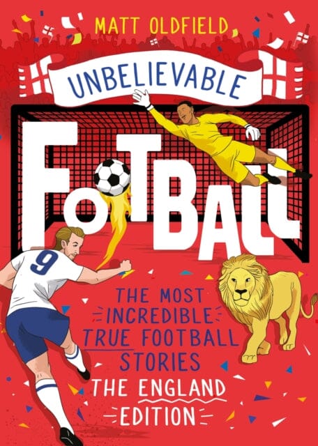 The Most Incredible True Football Stories - The England Edition by Matt Oldfield Extended Range Hachette Children's Group