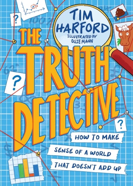The Truth Detective : How to make sense of a world that doesn't add up by Tim Harford Extended Range Hachette Children's Group