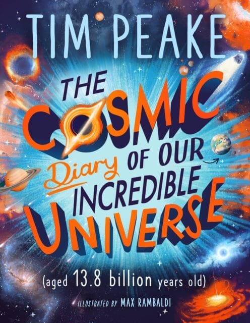 The Cosmic Diary of our Incredible Universe by Tim Peake Extended Range Hachette Children's Group