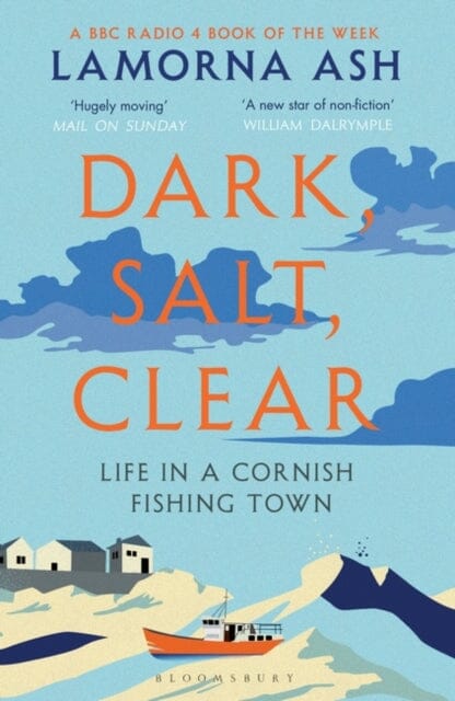 Dark, Salt, Clear: Life in a Cornish Fishing Town by Lamorna Ash Extended Range Bloomsbury Publishing PLC