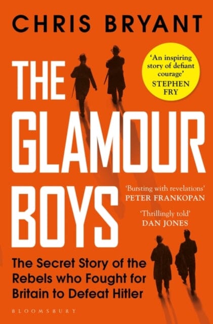The Glamour Boys: The Secret Story of the Rebels who Fought for Britain to Defeat Hitler by Chris Bryant Extended Range Bloomsbury Publishing PLC