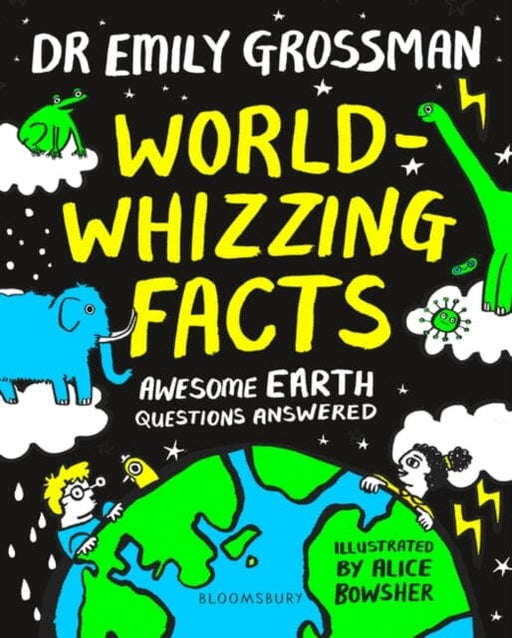 World-whizzing Facts: Awesome Earth Questions Answered by Dr Emily Grossman Extended Range Bloomsbury Publishing PLC